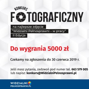 II Edycja Konkursu fotograficznego Fundacji Grupy PKP „Widzialni Pełnosprawni w pracy”. Do wygrania 5 000 zł.