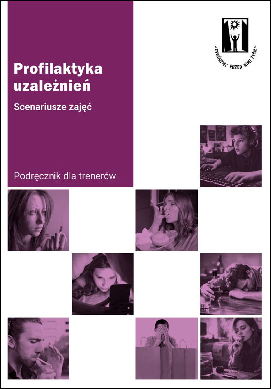 Profilaktyka uzależnień. Scenariusze zajęć. Podręcznik dla trenerów.