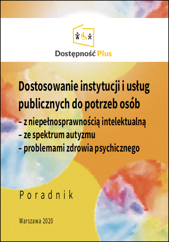 Dostosowanie instytucji i usług publicznych do potrzeb osób z niepełnosprawnością intelektualną, ze spektrum autyzmu, problemami zdrowia psychicznego. Poradnik